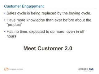 Customer Engagement
• Sales cycle is being replaced by the buying cycle.
• Have more knowledge than ever before about the
...