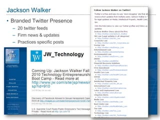 Jackson Walker
• Branded Twitter Presence
– 20 twitter feeds
– Firm news & updates
– Practices specific posts
 
