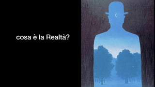 cosa è la Realtà?
 
