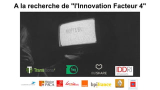 A la recherche de "l'Innovation Facteur 4"
 
