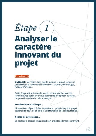 19
Analyser le
caractère
innovant du
projet
Étape
L’objectif : identiier dans quelle mesure le projet innove et
caractéris...