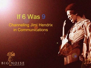 If 6 Was   9 Channeling Jimi Hendrix in Communications 