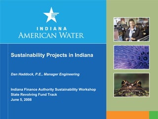 Sustainability Projects in Indiana


Dan Haddock, P.E., Manager Engineering



Indiana Finance Authority Sustainability Workshop
State Revolving Fund Track
June 5, 2008
 