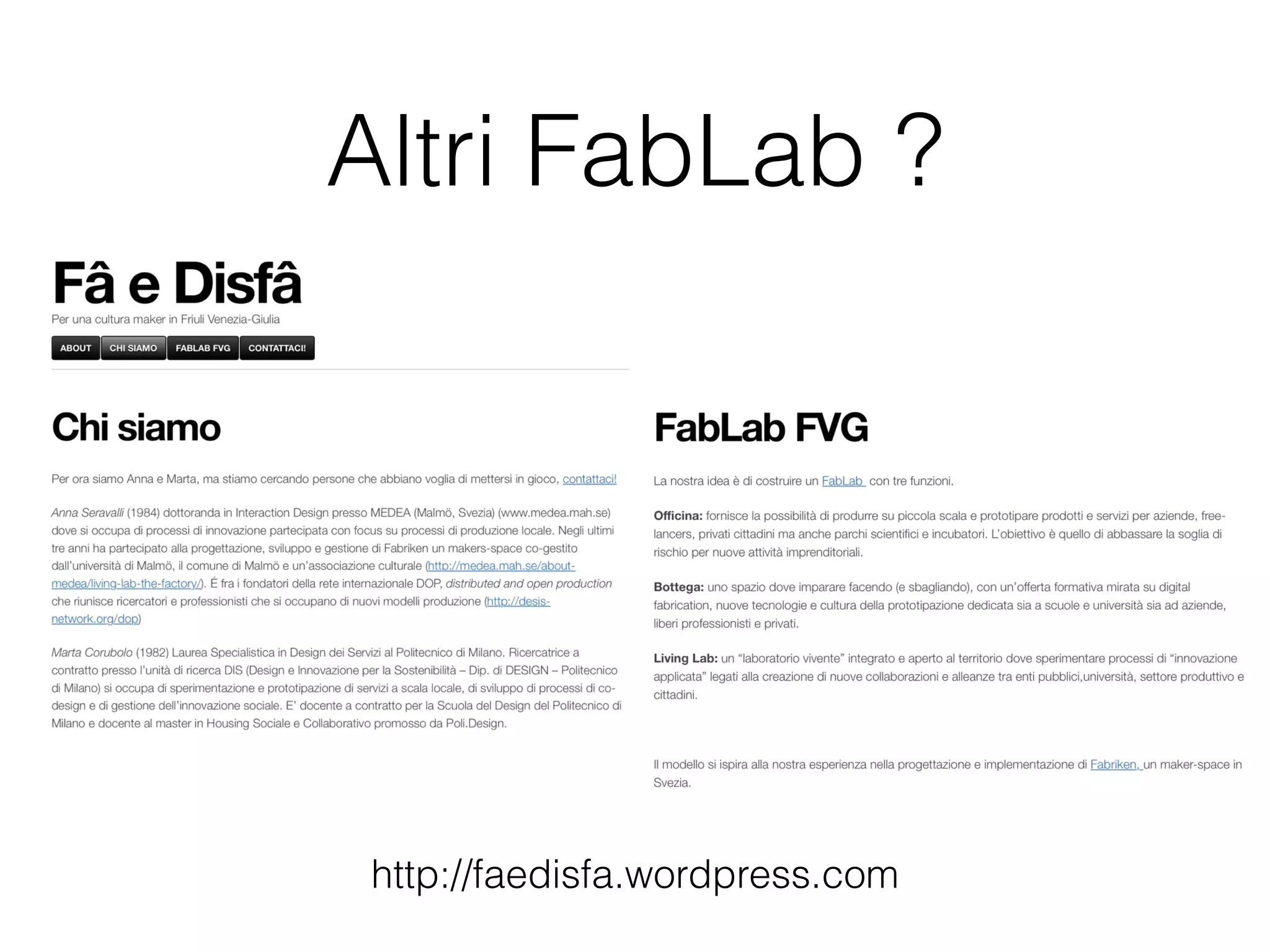 Altri FabLab ? 
http://faedisfa.wordpress.com 
 