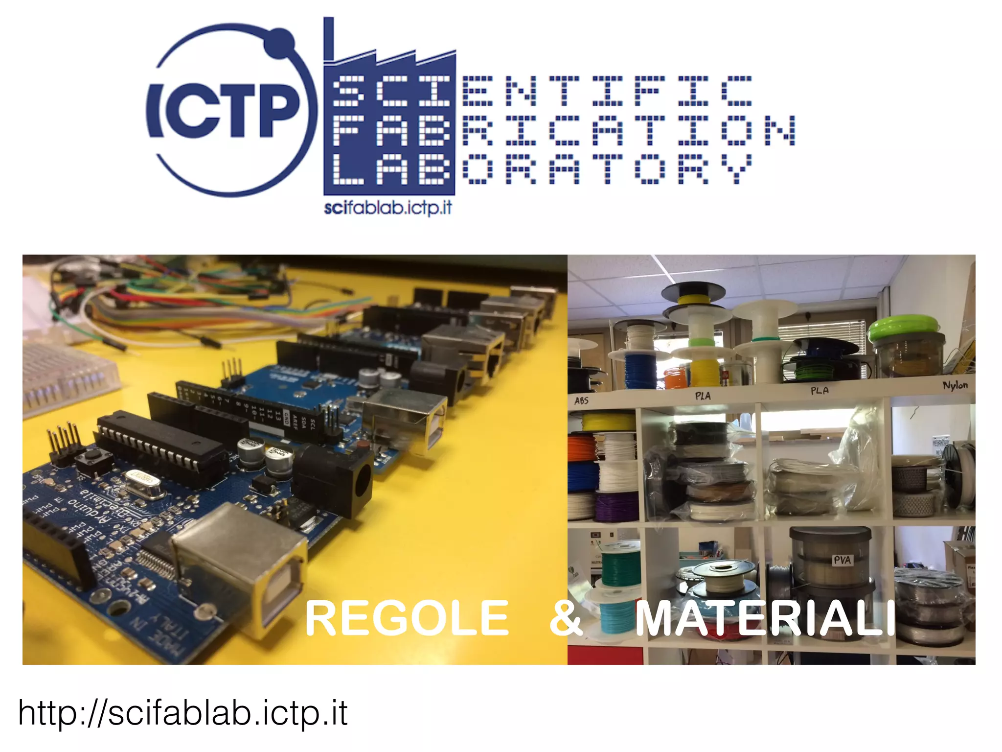 REGOLE & MATERIALI 
http://scifablab.ictp.it 
 