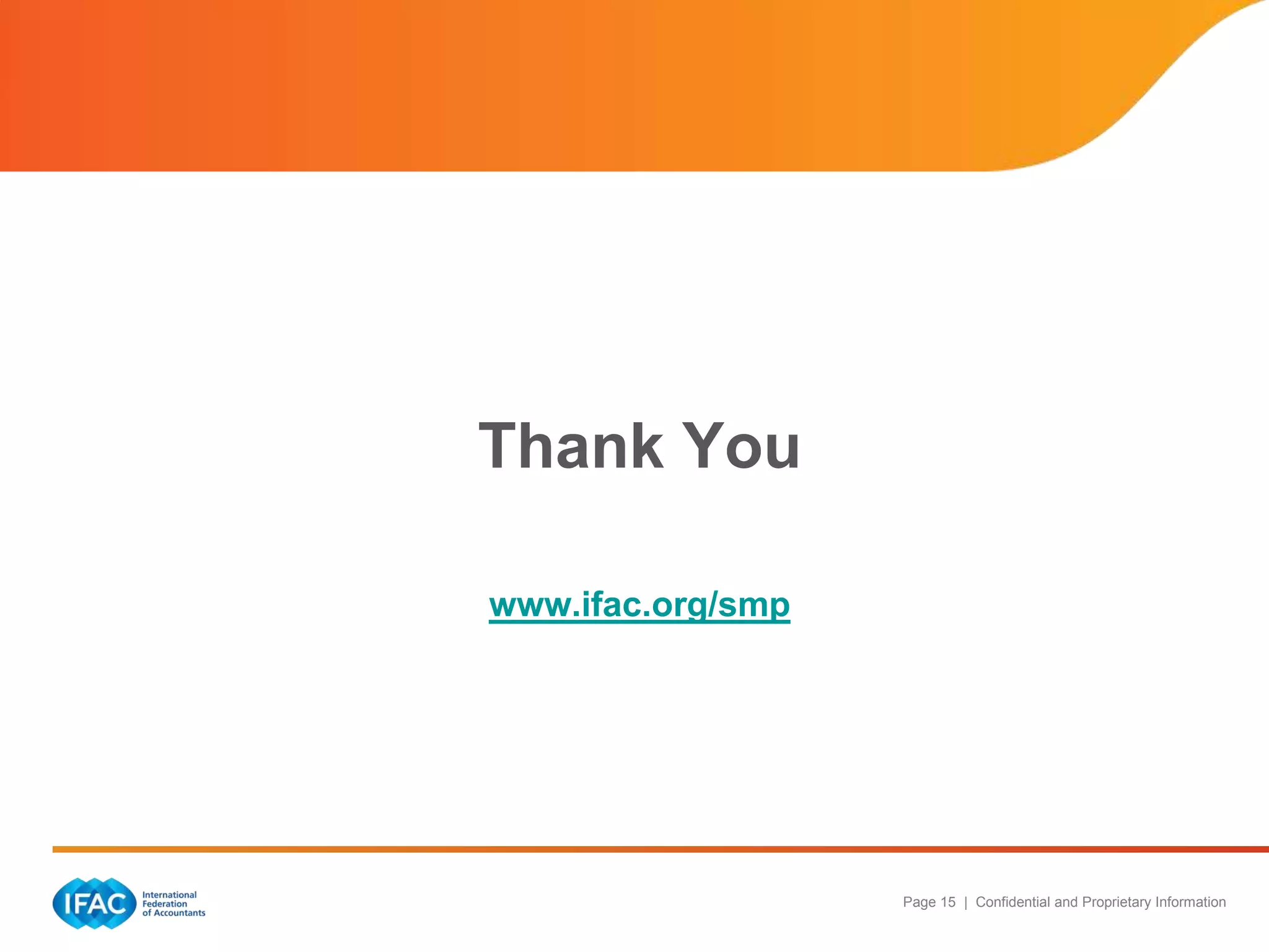 Thank You
www.ifac.org/smp

Page 15 | Confidential and Proprietary Information

 