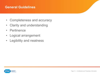 Page 13 | Confidential and Proprietary Information
• Completeness and accuracy
• Clarity and understanding
• Pertinence
• Logical arrangement
• Legibility and neatness
General Guidelines
 