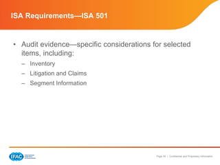 Page 24 | Confidential and Proprietary Information
• Audit evidence—specific considerations for selected
items, including:
– Inventory
– Litigation and Claims
– Segment Information
ISA Requirements—ISA 501
 