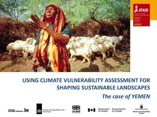 USING CLIMATE VULNERABILITY ASSESSMENT FOR
SHAPING SUSTAINABLE LANDSCAPES
The case of YEMEN

 