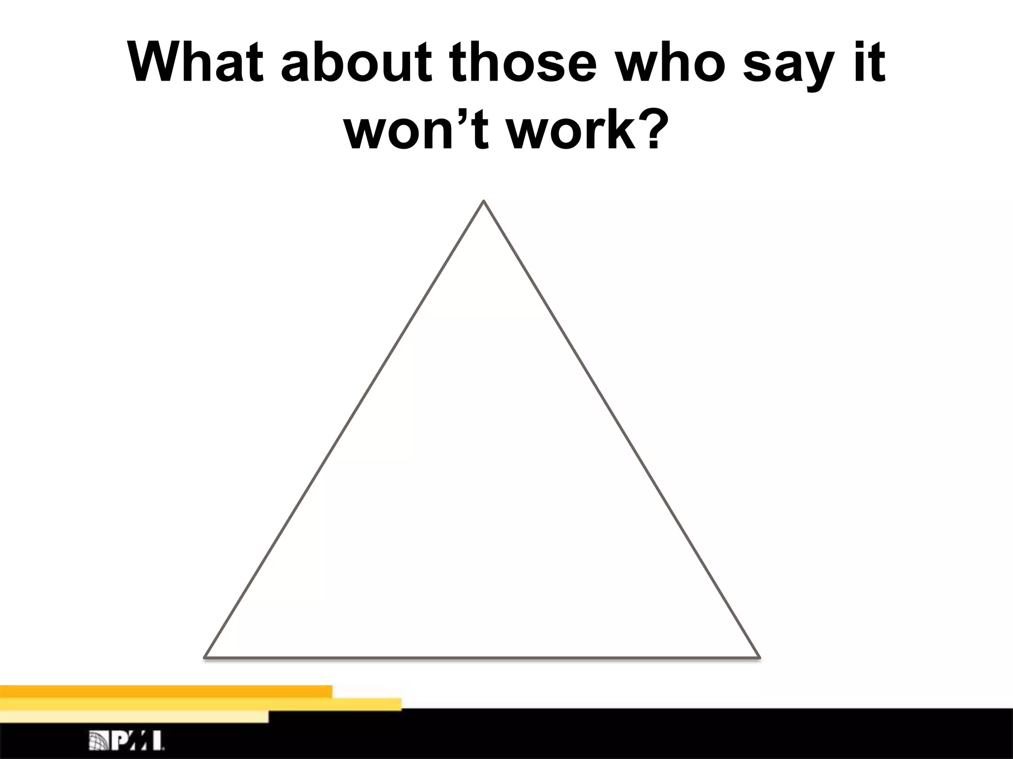 What about those who say it
won’t work?
 