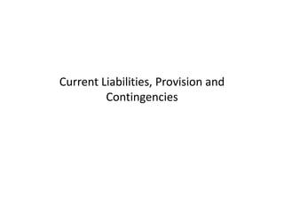 Current Liabilities, Provision and
Contingencies
 