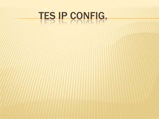 TES IP CONFIG.
 