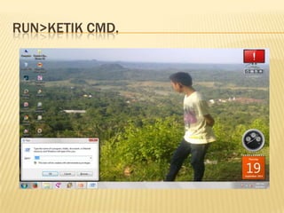 RUN>KETIK CMD.
 