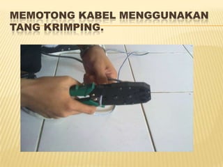 MEMOTONG KABEL MENGGUNAKAN
TANG KRIMPING.
 