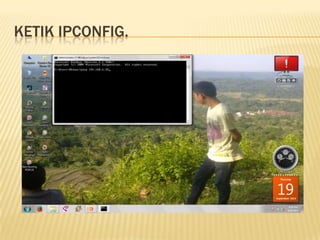KETIK IPCONFIG.
 