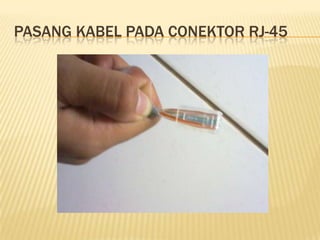 PASANG KABEL PADA CONEKTOR RJ-45
 