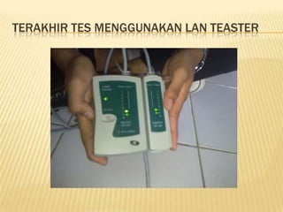 TERAKHIR TES MENGGUNAKAN LAN TEASTER
 