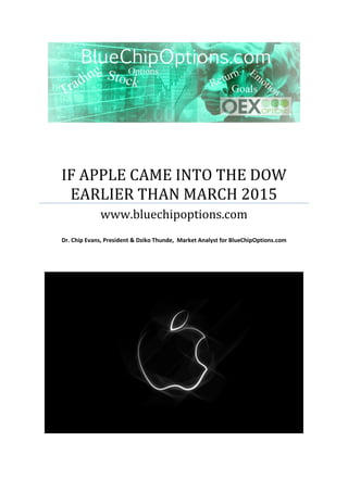 IF APPLE CAME INTO THE DOW
EARLIER THAN MARCH 2015
www.bluechipoptions.com
Dr. Chip Evans, President & Dziko Thunde, Market Analyst for BlueChipOptions.com
 