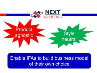 Product
  agnostic              Style
                       neutral


Enable IFAs to build business model
        of their own choice
 