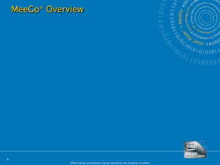MeeGo* Overview




6
                *Other names and brands may be claimed as the property of others.
 