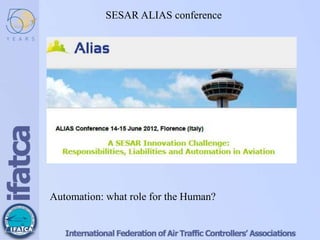 Automation: what role for the Human?
SESAR ALIAS conference
 