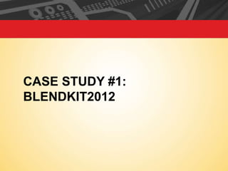 CASE STUDY #1:
BLENDKIT2012

 