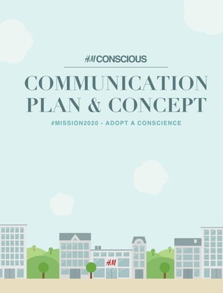 CONSCIOUS
#MISSION2020 - ADOPT A CONSCIENCE
COMMUNICATION
PLAN & CONCEPT
 