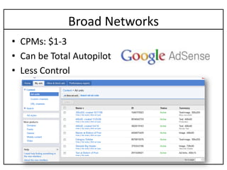 Broad Networks
• CPMs: $1-3
• Can be Total Autopilot
• Less Control
 