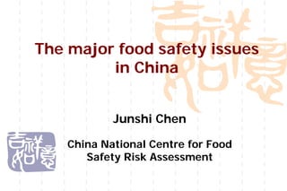 Junshi Chen
China National Centre for Food
Safety Risk Assessment
The major food safety issues
in China
 