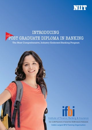 Introducing
New
Post Graduate Diploma in Banking
The Most Comprehensive, Industry Endorsed Banking Program

Over 12,000 Placements ● Trained Over 40,000 Industry Professionals

India’s Largest BFSI Training Organisation

 