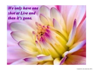 We only have one shot at Live and then it’s gone. 