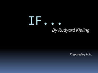 IF...
By Rudyard Kipling
Prepared by N.H.
 