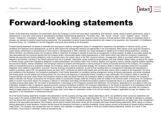Forward-looking statements
Certain of the statements included in this presentation about the Company’s current and future plans, expectations and intentions, results, levels of activity, performance, goals or
achievements or any other future events or developments constitute forward-looking statements. The words “may”, “will”, “would”, “should”, “could”, “expects”, “plans”, “intends”,
“trends”, “indications”, “anticipates”, “believes”, “estimates”, “predicts”, “likely”, “potential” or the negative or other variations of these words or other similar or comparable words or
phrases, are intended to identify forward-looking statements. This presentation contains forward-looking statements with respect to the acquisition (the “Acquisition”) of OneBeacon
Insurance Group, Ltd. (“OneBeacon”) and the integration and future plans relating to the Acquisition.
Forward-looking statements are based on estimates and assumptions made by management based on management’s experience and perception of historical trends, current
conditions and expected future developments, as well as other factors that management believes are appropriate in the circumstances. Many factors could cause the Company’s
actual results, performance or achievements or future events or developments to differ materially from those expressed or implied by the forward-looking statements, including,
without limitation, the following factors: the Company’s ability to implement its strategy or operate its business as management currently expects; its ability to accurately assess the
risks associated with the insurance policies that the Company writes; unfavourable capital market developments or other factors which may affect the Company’s investments,
floating rate securities and funding obligations under its pension plans; the cyclical nature of the P&C insurance industry; management’s ability to accurately predict future claims
frequency and severity, including in the Ontario personal auto line of business, catastrophe losses caused by severe weather and other weather-related losses, as well as the impact
of climate change; government regulations designed to protect policyholders and creditors rather than investors; litigation and regulatory actions; periodic negative publicity regarding
the insurance industry; intense competition; the Company’s reliance on brokers and third parties to sell its products to clients and provide services to the Company; the Company’s
ability to successfully pursue its acquisition strategy; the Company’s ability to execute its business strategy; the Company’s ability to achieve synergies arising from successful
integration plans relating to acquisitions; economic, financial, business and political conditions, as well as their resulting effect on management's estimates and expectations in
relation to accretion, equity IRR, net operating income per share, MCT, combined and debt-to-total capital ratio and the other metrics used in relation to the Acquisition; the terms
and conditions of the Acquisition; the Company’s participation in the Facility Association (a mandatory pooling arrangement among all industry participants) and similar mandated
risk-sharing pools; terrorist attacks and ensuing events; the occurrence and frequency of catastrophe events, including a major earthquake; the Company’s ability to maintain its
financial strength and issuer credit ratings; the Company’s access to debt and equity financing; the Company's ability to compete for large commercial business; the Company’s
ability to alleviate risk through reinsurance; the Company’s ability to successfully manage credit risk (including credit risk related to the financial health of reinsurers); the Company’s
ability to contain fraud and/or abuse; the Company’s reliance on information technology and telecommunications systems and potential failure of or disruption to those systems,
including evolving cyber-attack risk; the impact of developments in technology on the Company’s products and distribution; the Company’s dependence on and ability to retain key
employees; changes in laws or regulations; general economic, financial and political conditions; the Company’s dependence on the results of operations of its subsidiaries and the
ability of the Company’s subsidiaries to pay dividends; the volatility of the stock market and other factors affecting the trading prices of the Company’s securities; the Company’s
ability to hedge exposures to fluctuations in foreign exchange rates; future sales of a substantial number of its common shares; changes in applicable tax laws, tax treaties or tax
regulations or the interpretation or enforcement thereof.
All of the forward-looking statements included in this presentation and the quarterly earnings press release dated May 8, 2018, are qualified by these cautionary statements and
those made in the section entitled Risk management (Sections 19-24) of our MD&A for the year ended December 31, 2017. These factors are not intended to represent a complete
list of the factors that could affect the Company. These factors should, however, be considered carefully. Although the forward-looking statements are based upon what management
believes to be reasonable assumptions, the Company cannot assure investors that actual results will be consistent with these forward-looking statements. When relying on forward-
looking statements to make decisions, investors should ensure the preceding information is carefully considered. Undue reliance should not be placed on forward-looking statements
made herein. The Company and management have no intention and undertake no obligation to update or revise any forward-looking statements, whether as a result of new
information, future events or otherwise, except as required by law.
Investor PresentationPage 25 |
 