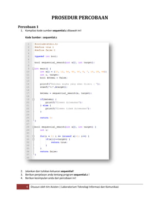 4 Disusun oleh tim Asisten | Laboratorium Teknologi Informasi dan Komunikasi
PROSEDUR PERCOBAAN
Percobaan 1
1. Kompilasi kode sumber sequential.c dibawah ini!
Kode Sumber : sequential.c
2. Jalankan dan tuliskan keluaran sequential!
3. Berikan penjelasan anda tentang program sequential.c !
4. Berikan kesimpulan anda dari percobaan ini!
 