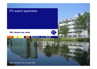 IFC export applicaties




Peter Bonsma, Pim van den Helm
 