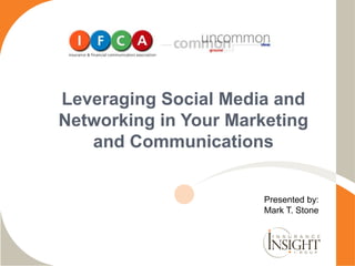 1
Leveraging Social Media and
Networking in Your Marketing
and Communications
Presented by:
Mark T. Stone
 