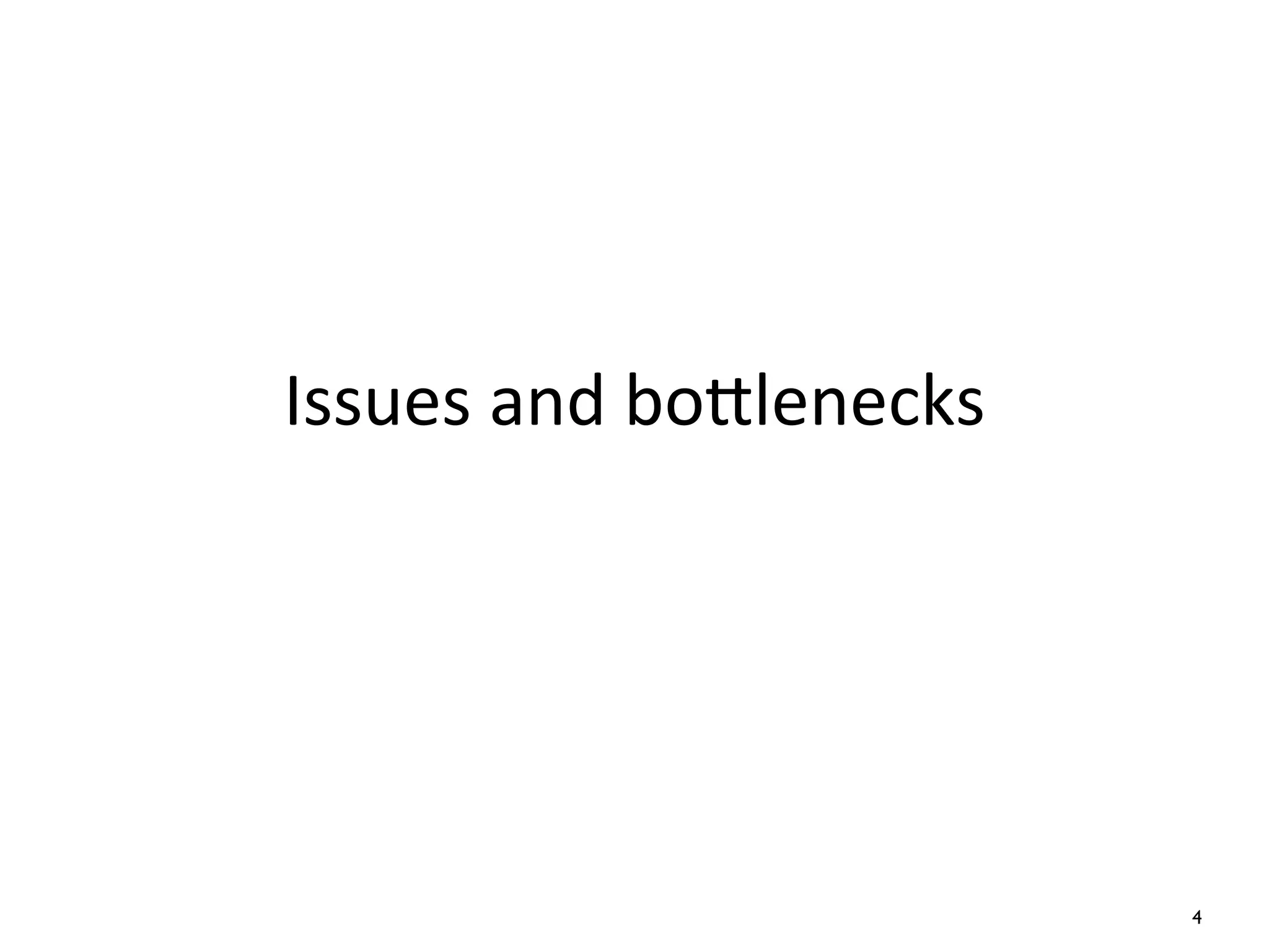 Issues	
  and	
  boKlenecks
4
 