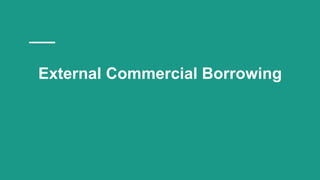 External Commercial Borrowing
 