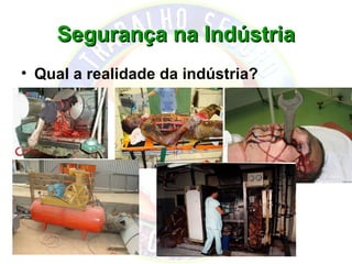 Segurança na Indústria
• Qual a realidade da indústria?
 