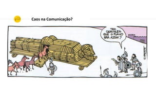 Caos na Comunicação?
 