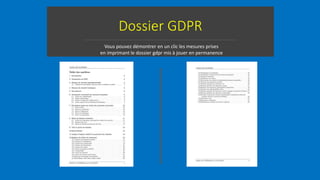 Dossier GDPR
Vous pouvez démontrer en un clic les mesures prises
en imprimant le dossier gdpr mis à jouer en permanence
 