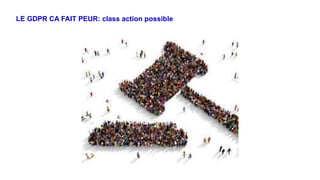 LE GDPR CA FAIT PEUR: class action possible
 