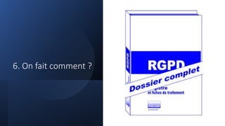 6. On fait comment ?
 