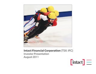 Intact Financial Corporation (TSX: IFC)
Investor Presentation
August 2011
 