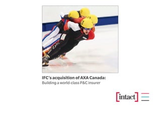 IFC’s acquisition of AXA Canada:
Building a world-class P&C insurer
 