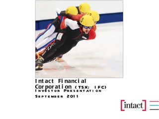 Intact Financial Corporation  (TSX: IFC) Investor Presentation September 2011 
