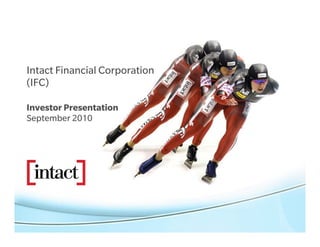 Intact Financial Corporation
(IFC)

Investor Presentation
September 2010
 