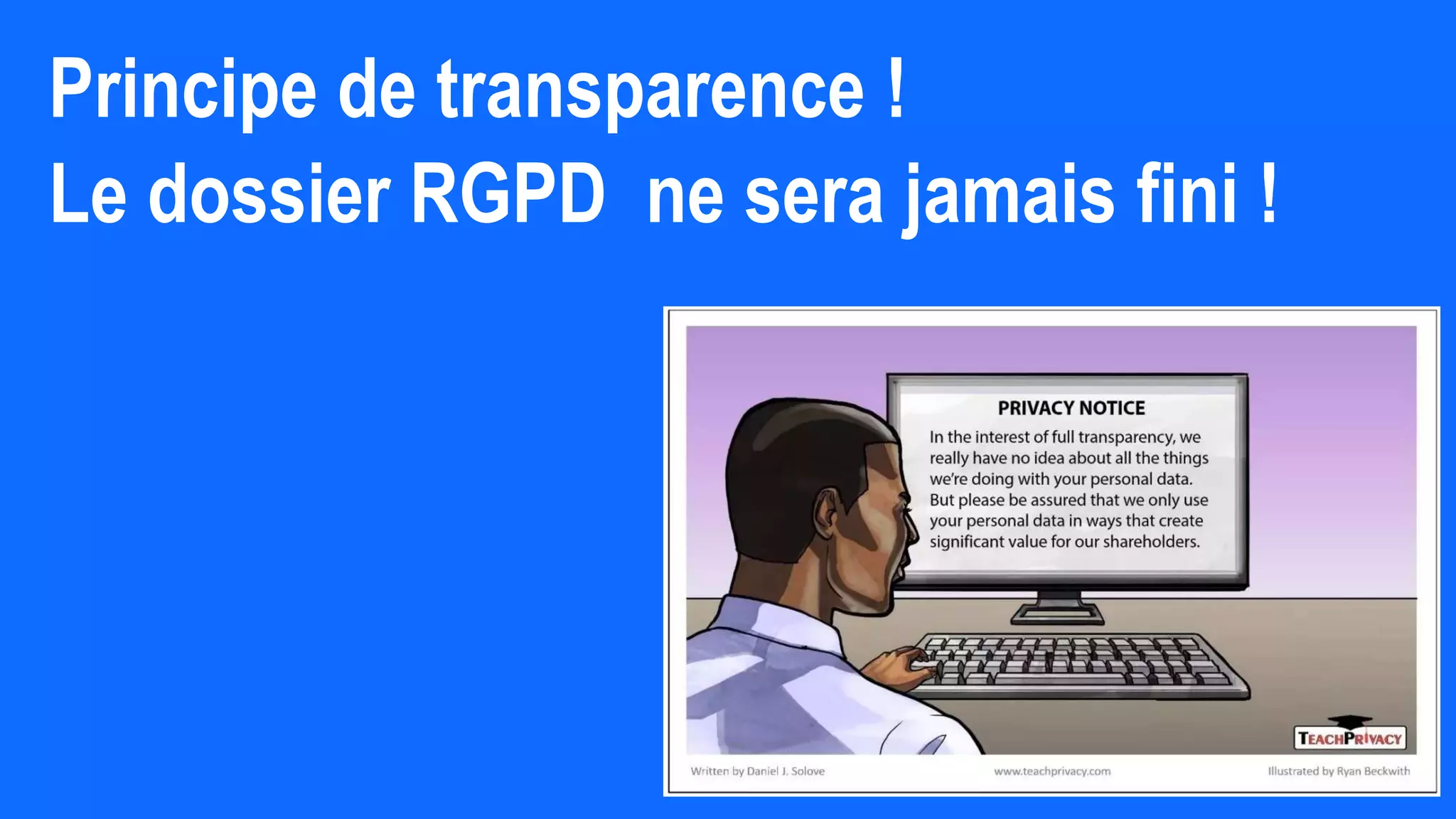 Principe de transparence !
Le dossier RGPD ne sera jamais fini !
 