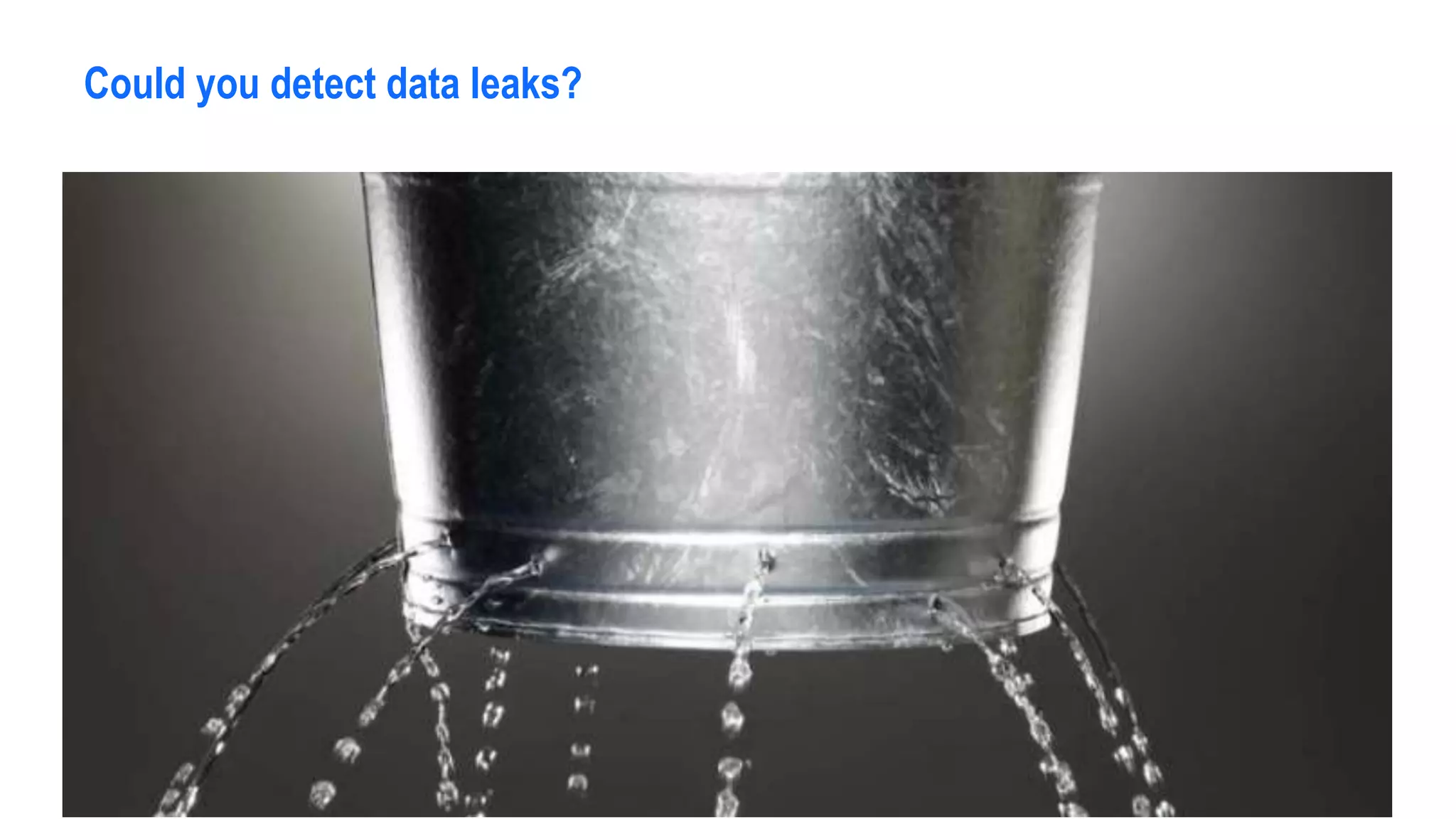 Could you detect data leaks?
 