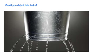 Could you detect data leaks?
 